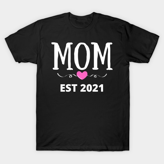 MOM EST 2021 | New Mom T-Shirts And Gifts | New Parents Of Baby Girl T-Shirt by KathyNoNoise